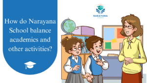 How do Narayana School balance academics and other activities?