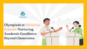 Olympiads at Narayana Schools: Nurturing Academic Excellence Beyond Classrooms